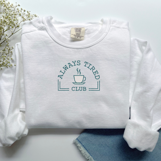 Always Tired Club Embroidered Crewneck | Overstimulated Mom Inspired Design | Tired Mom Life Shirt